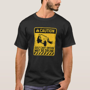 Vorsicht beim Golfkartentreiber kann Betrunken sei T-Shirt