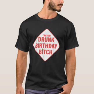 Vorsicht Betrunken Geburtstag Btch Funny Geburtsta T-Shirt