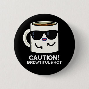 Vorsicht Brewtiful und Hot Funny Kaffee Pun Dark B Button