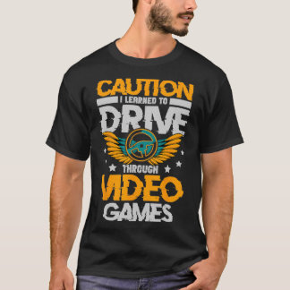 Vorsicht, die ich gelernt habe, durch Videospiele T-Shirt