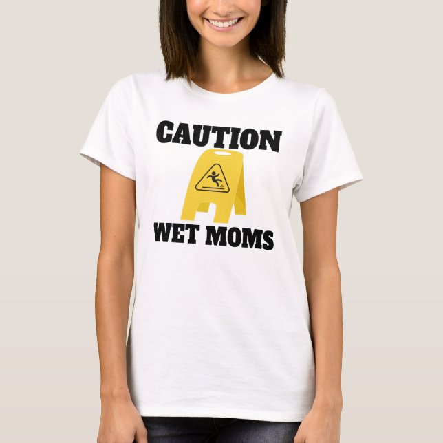 Vorsicht: Die Shirt-Lofe der Nassen-Mama T-Shirt (Vorderseite)