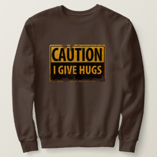 VORSICHT, gebe ich Umarmungs-Gefahr warnendes Sweatshirt
