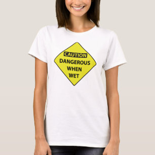 Vorsicht gefährlich wenn nasser T - Shirt