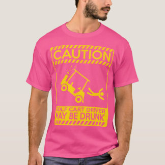 Vorsicht Golf Cart Driver kann Betrunken Funny Gol T-Shirt