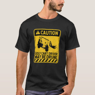 Vorsicht Golf Cart Driver kann Betrunken Golfing P T-Shirt
