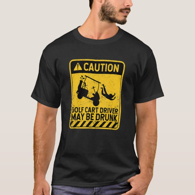 Vorsicht Golf Cart Driver kann Betrunken Golfing P T-Shirt (Vorderseite)