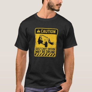 Vorsicht Golf Cart Driver kann Betrunken Golfing P T-Shirt