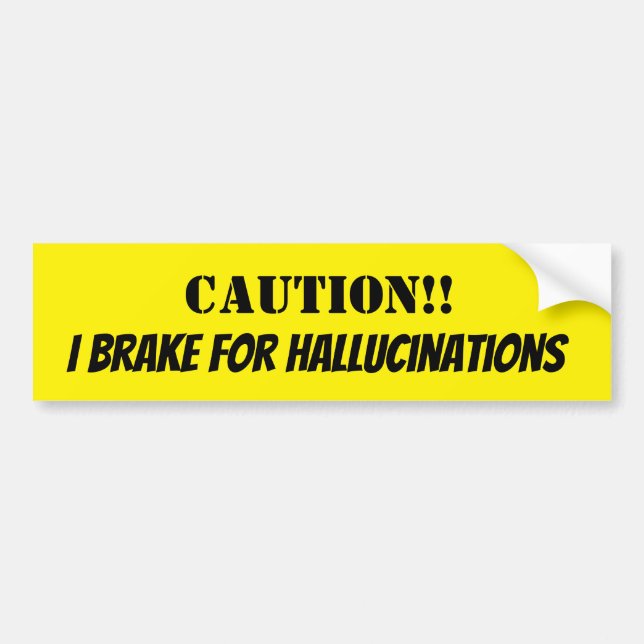 Vorsicht! I Bremse für Halluzinationen Autoaufkleber (Vorne)