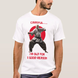 Vorsicht, ich bin aus gutem Grund alt, T - Shirt