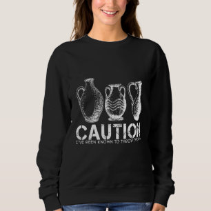 Vorsicht - ich bin dafür bekannt, Dinge zu werfen Sweatshirt