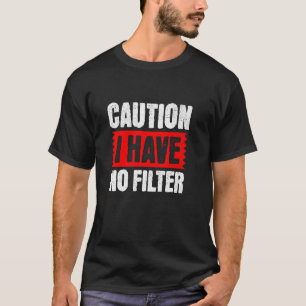 Vorsicht, ich habe kein Filter, lustiges Sarcastic T-Shirt