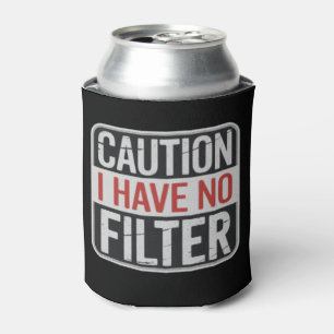 Vorsicht Ich habe keinen Filter Lustiger sarkastis Dosenkühler