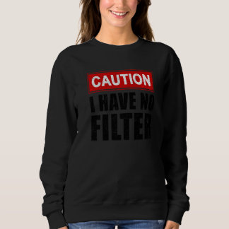Vorsicht Ich habe keinen Filter Sagen Sarkasmus Sa Sweatshirt