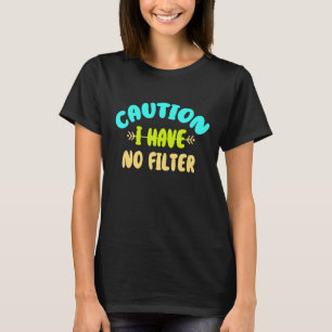 Vorsicht, ich habe keinen Filter T-Shirt
