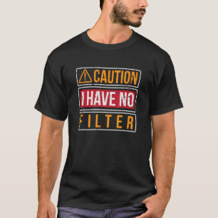 Vorsicht, ich habe keinen filtrierenden, humorvoll T-Shirt