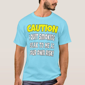 Vorsicht, ich höre mit dem Rauchen auf T-Shirt