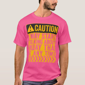 Vorsicht, ich kann anfangen, über Muay Thai zu spr T-Shirt