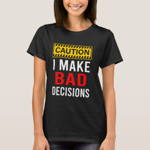 Vorsicht, ich mache schlechte Entscheidungen lusti T-Shirt