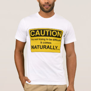 VORSICHT Im nicht versuchend, schwierig zu sein, T-Shirt