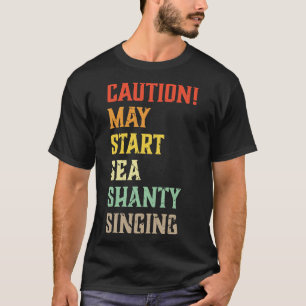Vorsicht kann beginnen Sea Shanty Gesang Meme T-Shirt