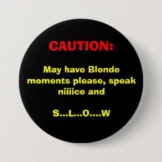 VORSICHT: , Kann blonde Momente gefallen lassen, Button