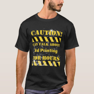 Vorsicht kann über 3D-Druck für Stunden sprechen T-Shirt