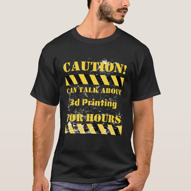 Vorsicht kann über 3D-Druck für Stunden sprechen T-Shirt (Vorderseite)
