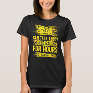 Vorsicht kann über Pferderennen für Stunden sprech T-Shirt
