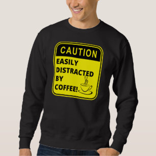 Vorsicht Leicht Ablenkbar Durch Kaffee Kaffee Sweatshirt