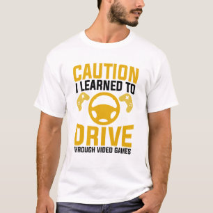 Vorsicht lernt, durch Videospiele zu fahren T-Shirt