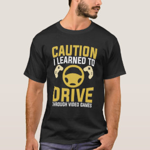 Vorsicht lernt, durch Videospiele zu fahren T-Shirt