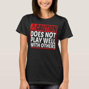 Vorsicht spielt bei anderen nicht gut T-Shirt