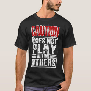 Vorsicht spielt bei anderen nicht gut T-Shirt
