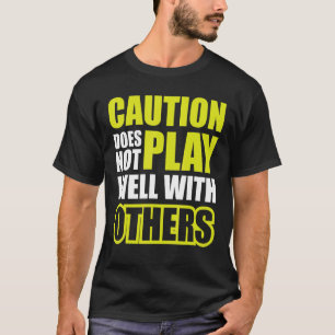 Vorsicht spielt bei anderen nicht gut T-Shirt