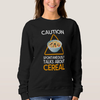 Vorsicht, spontan über Getreide zu reden Sweatshirt