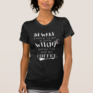 Vorsicht... Witchy, bevor ich meinen Kaffee hatte T-Shirt