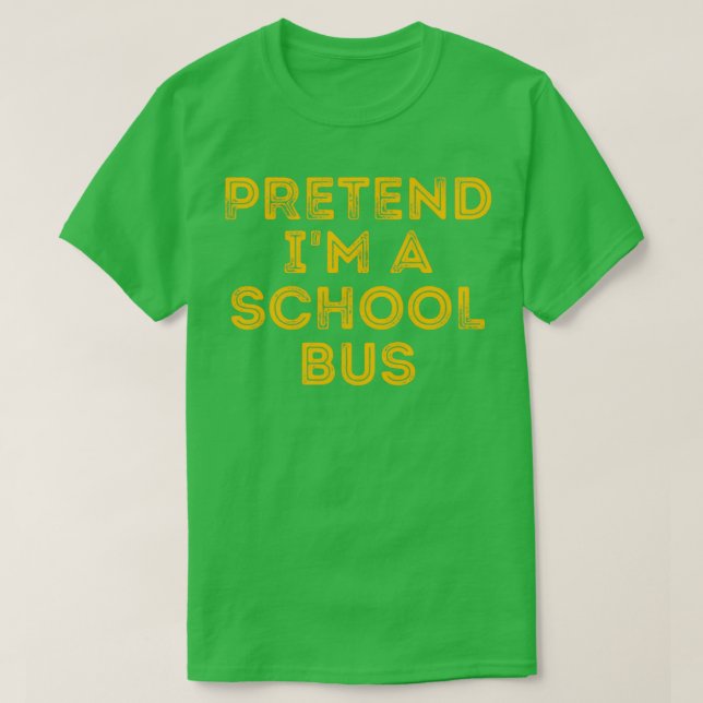 Vortäuschen Ix27m ein Schulbus Funny Costume 7 T-Shirt (Design vorne)