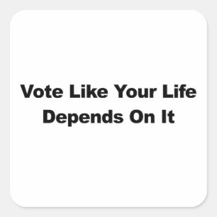 Vote Like Your Life Depends On It Quadratischer Aufkleber