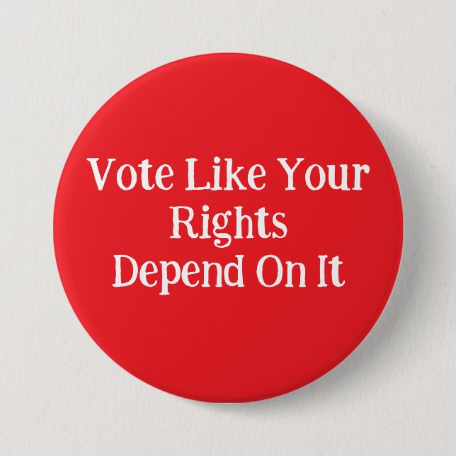Vote Like Your Rights Depend On It  Button (Vorderseite)