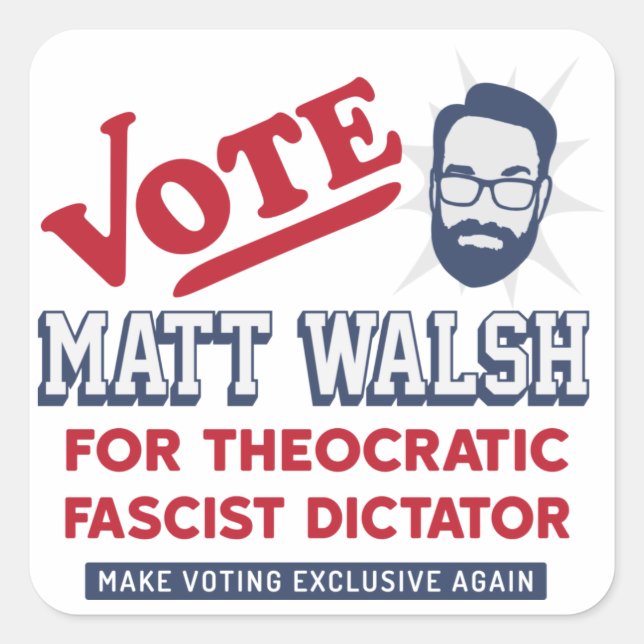 Vote Matt Walsh - Theokratischer Faschist - SBG4LI Quadratischer Aufkleber (Vorderseite)