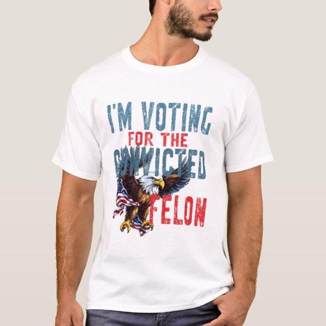 Voting For Convicted Felon T-Shirt (Vorderseite)