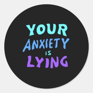 Votre Anxiété Est En Train De Mentir ! Autocollant