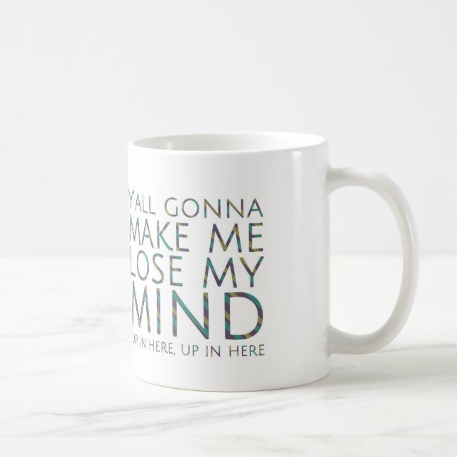 Vous Allez Me Faire Perdre Mon Esprit Mug (Droite)