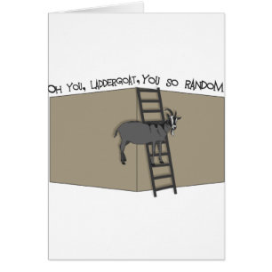 Vous, chèvre d'échelle, vous êtes si aléatoire