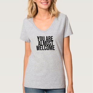 Vous êtes presque les bienvenus T-Shirt