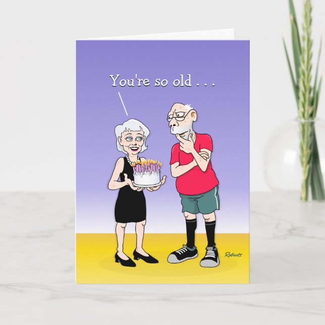 "Vous êtes si vieux..." Carte de voeux d'anniversa (Devant)