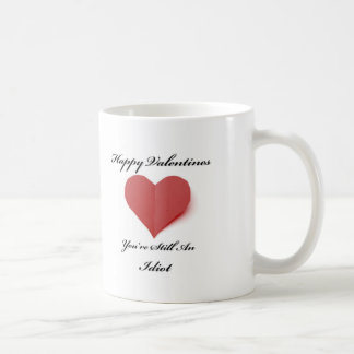 Vous êtes une tasse de Valentines d'idiot