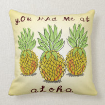 Vous m'avez eu à Aloha - Coussin d'ananas