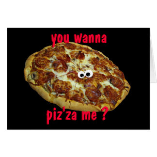"vous me voulez au piz'za ?" carte humoristique de