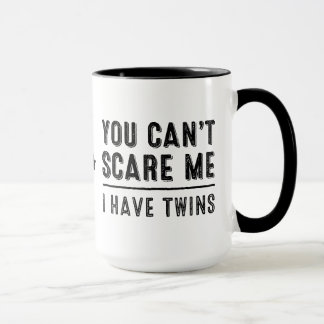 Vous ne pouvez pas m'effrayer, j'avez des tasses